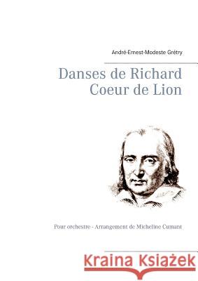 Danses de Richard Coeur de Lion: Pour orchestre - Arrangement de Micheline Cumant Grétry, André-Ernest-Modeste 9782322142729 Books on Demand