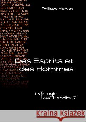 Des Esprits et des Hommes: La Trilogie des Esprits /2 Philippe Horvat 9782322142934