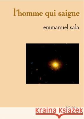 L'homme qui saigne Emmanuel Sala 9782322143313 Books on Demand