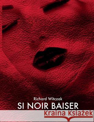 Si Noir Baiser: Roman Witczak, Richard 9782322143511 Books on Demand