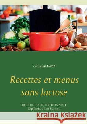 Recettes et menus sans lactose Cedric Menard 9782322143573 Books on Demand