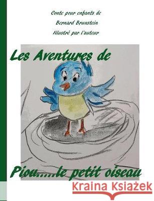 Les aventures de Piou le petit oiseau Bernard Brunstein 9782322143603