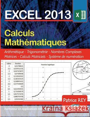 EXCEL 2013 calculs mathematiques Patrice Rey 9782322143672 Books on Demand