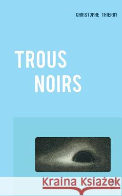 Trous Noirs Christophe Thierry 9782322144051 Books on Demand