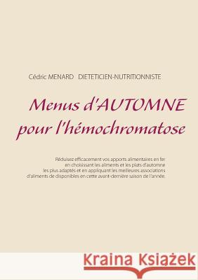 Menus d'automne pour l'hémochromatose Cedric Menard 9782322144778 Books on Demand