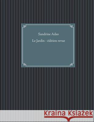 Le Jardin: Édition revue et corrigée Adso, Sandrine 9782322145102 Books on Demand