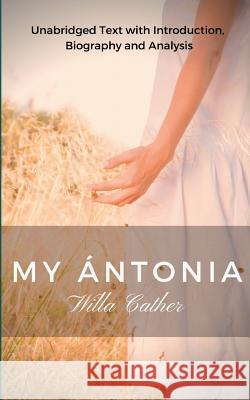 Willa Cather My Antonia: Unabridged Text with Introduction, Biography and Analysis Willa Cather 9782322145522 Books on Demand