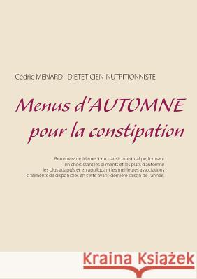 Menus d'automne pour la constipation Cedric Menard 9782322145911