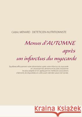 Menus d'automne après un infarctus du myocarde Cedric Menard 9782322145942 Books on Demand