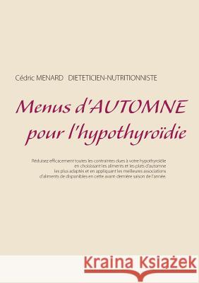 Menus d'automne pour l'hypothyroïdie Cedric Menard 9782322146291 Books on Demand