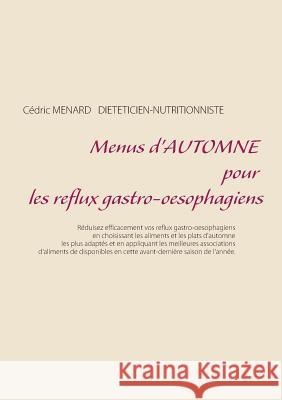 Menus d'automne pour les reflux gastro-oesophagiens Cedric Menard 9782322146406