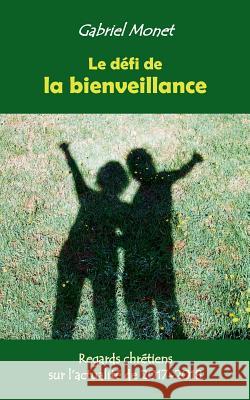 Le défi de la bienveillance: Regards chrétiens sur l'actualité de 2017-2018 Gabriel Monet 9782322146437 Books on Demand