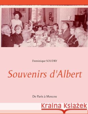 Souvenirs d'Albert: De Paris à Moscou Soudry Galateau, Dominique 9782322146727