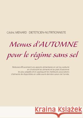 Menus d'automne pour le régime sans sel Cedric Menard 9782322146802 Books on Demand