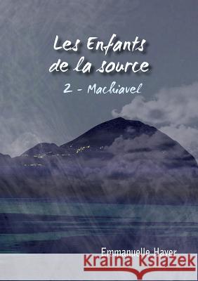 Les enfants de la Source: tome 2: Machiavel Hayer, Emmanuelle 9782322147106