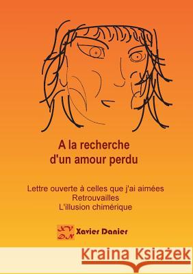 A la recherche d'un amour perdu...: Des retrouvailes à l'illusion Danier, Xavier 9782322147243