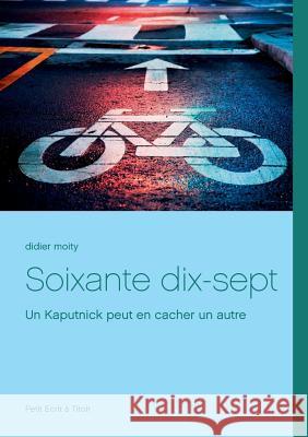 Soixante dix-sept: Un Kaputnick peut en cacher un autre Didier Moity 9782322147250 Books on Demand