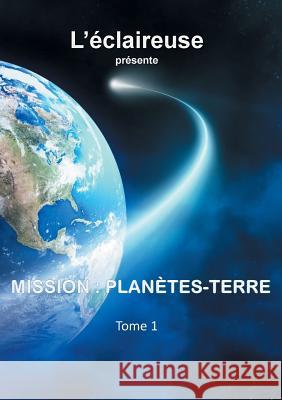 Mission: Planètes-Terre Isabelle Garbin 9782322147465 Books on Demand