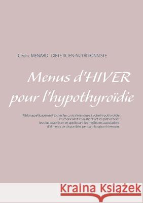 Menus d'hiver pour l'hypothyroïdie Cedric Menard 9782322148080 Books on Demand