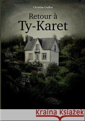 Retour à Ty-Karet Christine Guillou 9782322148967