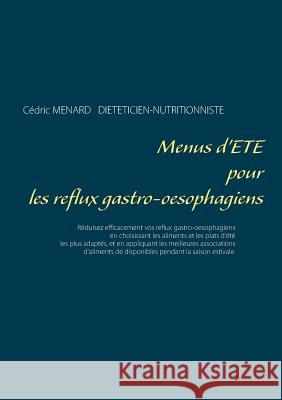 Menus d'été pour les reflux gastro-oesophagiens Cedric Menard 9782322152735 Books on Demand