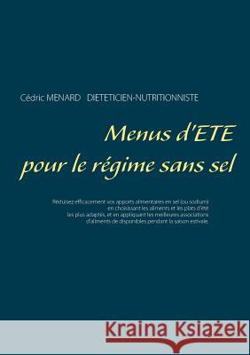 Menus d'été pour le régime sans sel Cedric Menard 9782322153152 Books on Demand