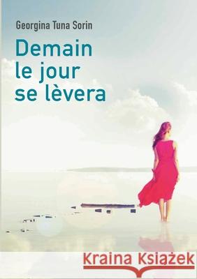 Demain le jour se lèvera: Tome 1 Georgina Tuna Sorin 9782322155361 Books on Demand