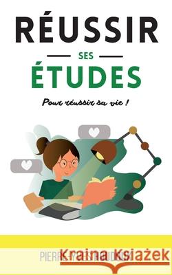 Réussir ses études pour réussir sa vie !: Passez de 0 à 20/20 dans tous les domaines Houdoux, Pierre-Yves 9782322155408