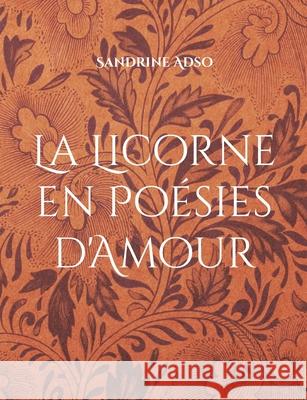 La Licorne en Poésies d'Amour Adso, Sandrine 9782322155453 Books on Demand