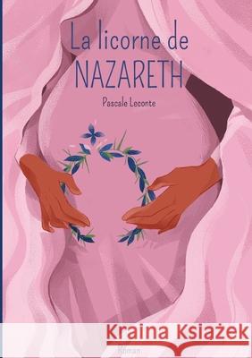 La licorne de Nazareth: Tome 1: Maryam Pascale LeConte 9782322155620