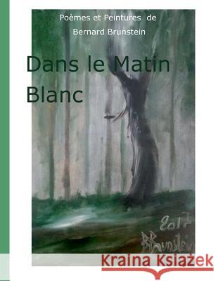 dans le matin blanc Bernard Brunstein 9782322156306