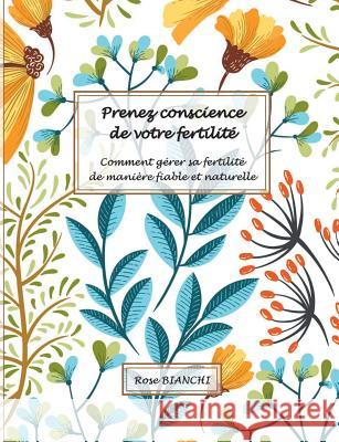 Prenez conscience de votre fertilité: Comment gérer sa fertilité de manière fiable et naturelle Bianchi, Rose 9782322156344 Books on Demand