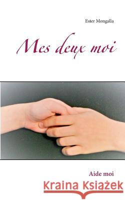 Mes deux moi: Aide moi Ester Mongalla 9782322156504 Books on Demand