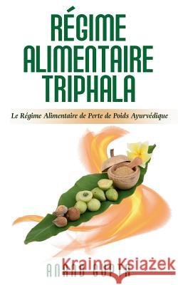 Régime Alimentaire Triphala: Le Régime Alimentaire de Perte de Poids Ayurvédique Gupta, Anand 9782322156924