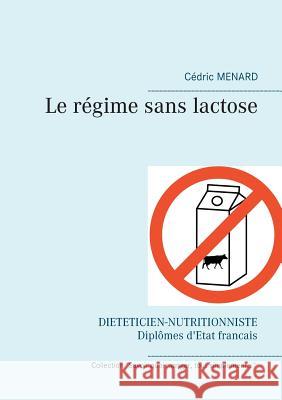 Le régime sans lactose Cedric Menard 9782322157211 Books on Demand