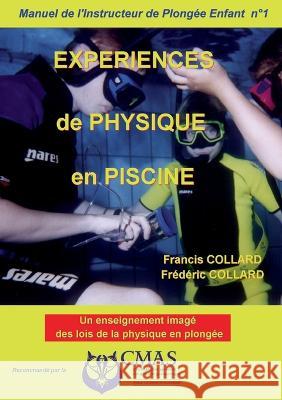 Manuel de l\'Instructeur de Plong?e Enfant - Vol.1: EXPERIENCES de PHYSIQUE en PISCINE Francis Et Fr?d?ric Collard 9782322157327 Books on Demand