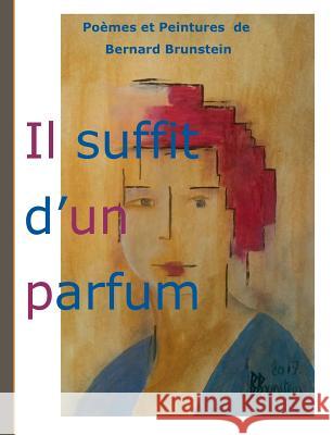 Il suffit d'un parfum Bernard Brunstein 9782322157402 Books on Demand