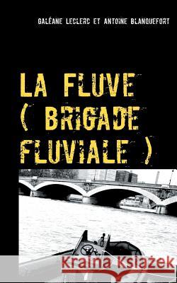 La Fluve (brigade fluviale): Le joueur de flute Galéane Leclerc, Antoine Blanquefort 9782322157556 Books on Demand