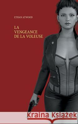 La Vengeance De La Voleuse Ethan Atwood 9782322158287 Books on Demand