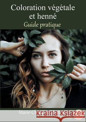 Coloration végétale et henné: Guide pratique Marie-Christine Martens 9782322158935