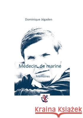 Médecin de marine: Mémoires Jégaden, Dominique 9782322159062 Books on Demand