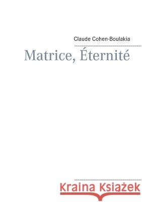 Matrice, Éternité Claude Cohen-Boulakia 9782322159109