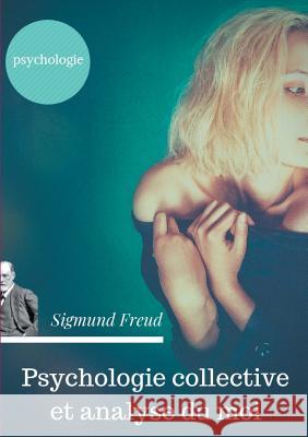 Psychologie collective et analyse du moi: Edition originale de Freud de 1921 (texte intégral) Freud, Sigmund 9782322160945 Books on Demand