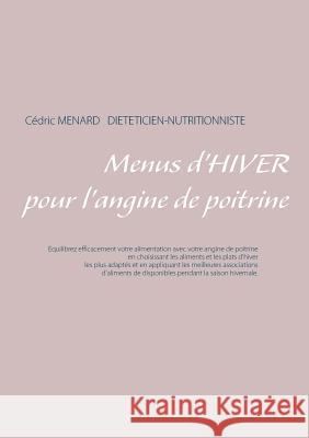 Menus d'hiver pour l'angine de poitrine Menard, Cedric 9782322161386