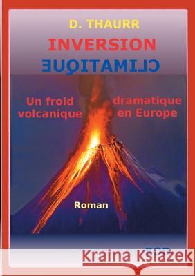 Inversion climatique: Un froid volcanique dramatique en Europe D Thaurr 9782322161522 Books on Demand