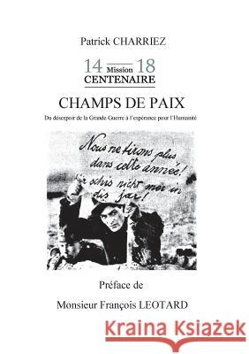 Champs de paix: Du désespoir de la Grande Guerre à l'éspérance pour l'humanité Patrick Charriez 9782322161874