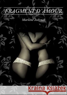 Fragment d'amour Marlene Jedynak 9782322162024 Books on Demand