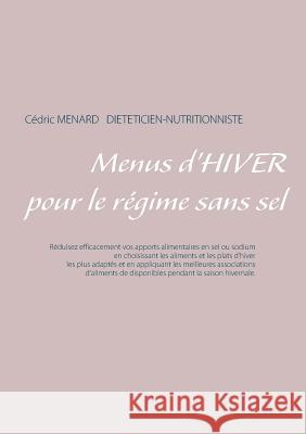 Menus d'hiver pour le régime sans sel Cedric Menard 9782322162314 Books on Demand