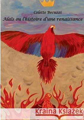 Alaïs ou l'histoire d'une renaissance Colette Becuzzi 9782322162505 Books on Demand