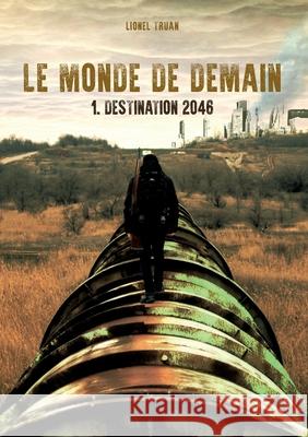 Le Monde de demain: Destination 2046 Truan, Lionel 9782322162581 Books on Demand